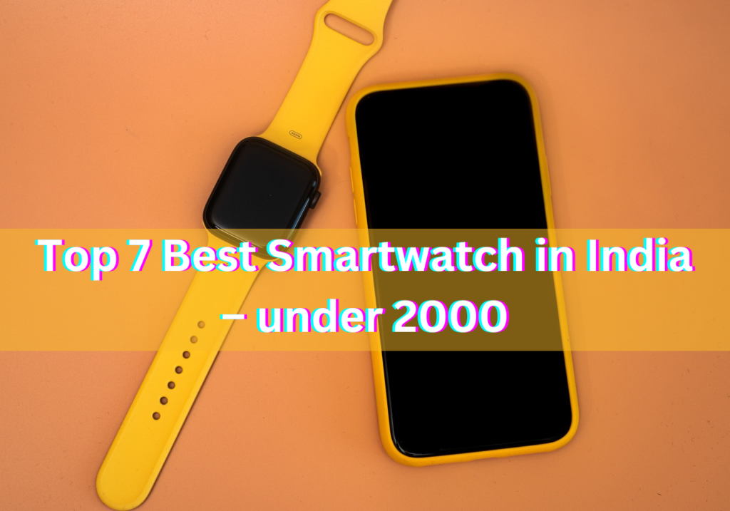 Top 7 Best Smartwatch in India – under 2000